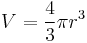 V = \frac{4}{3}\pi r^{3}