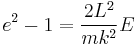 
e^{2}  - 1= \frac{2L^{2}}{mk^{2}}E
