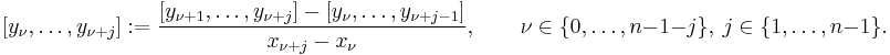 [y_\nu,\ldots,y_{\nu%2Bj}]�:= \frac{[y_{\nu%2B1},\ldots , y_{\nu%2Bj}] - [y_{\nu},\ldots , y_{\nu%2Bj-1}]}{x_{\nu%2Bj}-x_\nu}, \qquad \nu\in\{0,\ldots,n-1-j\},\ j\in\{1,\ldots,n-1\}.