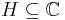  H \subseteq \mathbb{C}