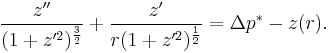 \frac{z''}{(1%2Bz'^2)^{\frac{3}{2}}} %2B \frac{z'}{r (1%2Bz'^2)^{\frac{1}{2}} } = \Delta p^*- z(r).