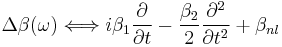 \Delta \beta (\omega) \Longleftrightarrow i \beta_1 \frac{\partial}{\partial t} - \frac{\beta_2}{2} \frac{\partial^2}{\partial t^2} %2B \beta_{nl}