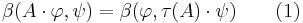 \quad\beta(A\cdot\varphi,\psi) = \beta(\varphi,\tau(A)\cdot\psi)\qquad (1)