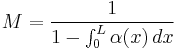 M = \frac{1}{1 - \int_0^L\alpha(x)\, dx}