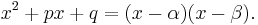 x^2%2Bpx%2Bq=(x-\alpha)(x-\beta).\!