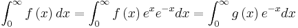 \int_{0}^{\infty}f\left(x\right)dx=\int_{0}^{\infty}f\left(x\right)e^{x}e^{-x}dx=\int_{0}^{\infty}g\left(x\right)e^{-x}dx