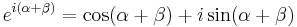 e^{i (\alpha %2B \beta)} = \cos (\alpha %2B\beta) %2B i \sin(\alpha %2B\beta)