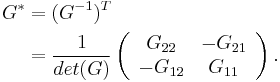 
\begin{align}
G^* &= (G^{-1})^T\\
&=\frac{1}{det(G)}\left(
\begin{array}{cc}
 G_{22}&-G_{21} \\
 -G_{12}&G_{11}
\end{array}\right).
\end{align}
