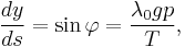 \frac{dy}{ds} = \sin \varphi = \frac{\lambda_0 gp}{T},