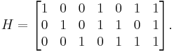 
H =   \begin{bmatrix}
    1 & 0 & 0 & 1 & 0 & 1 & 1\\
    0 & 1 & 0 & 1 & 1 & 0 & 1\\
    0 & 0 & 1 & 0 & 1 & 1 & 1
  \end{bmatrix}.
