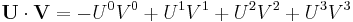 
\mathbf{U \cdot V}
=  -U^0 V^0 %2B U^1 V^1 %2B U^2 V^2 %2B U^3 V^3
