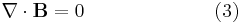 \nabla \cdot \mathbf{B} = 0 \qquad \qquad \qquad \ \ (3)