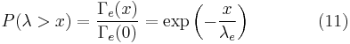 P(\lambda > x) = \frac{\Gamma_e(x)}{\Gamma_e(0)} = \exp{\left(-\frac{x}{\lambda_e}\right)}\qquad\qquad(11)