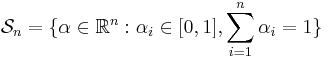  \mathcal{S}_n  = 
 \{ \alpha \in \mathbb{R}^n: \alpha_i \in [0,1], \sum_{i=1}^n \alpha_i = 1 \}
