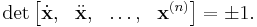 \det \begin{bmatrix}\dot{\mathbf{x}}, &\ddot{\mathbf{x}}, &\dots, &{\mathbf{x}}^{(n)} \end{bmatrix} = \pm 1.