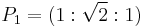 P_1=(1:\sqrt{2}:1)