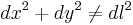 dx^2 %2B dy^2 \neq dl^2