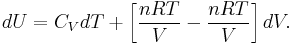 dU = C_{V}dT %2B \left[ \frac{n R T}{V}  - \frac{n R T}{V} \right] dV.