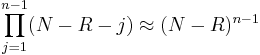 \prod_{j=1}^{n-1}(N-R-j)\approx (N-R)^{n-1}