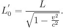 L_{0}^{'}=\frac{L}{\sqrt{1-\frac{v^{2}}{c^{2}}}}.