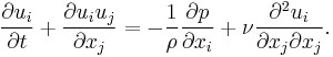  \frac{\partial u_i}{\partial t} %2B \frac{\partial u_iu_j}{\partial x_j}
= - \frac{1}{\rho} \frac{\partial p}{\partial x_i}
%2B \nu \frac{\partial^2 u_i}{\partial x_j \partial x_j}.
