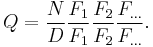 Q = \frac{N}{D} \frac{F_1}{F_1} \frac{F_2}{F_2}  \frac{F_{\ldots}}{F_{\ldots}}.