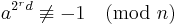 
a^{2^rd} \not\equiv -1\pmod{n}