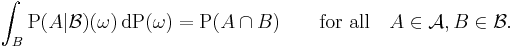 \int_B \operatorname{P}(A|\mathcal{B}) (\omega) \, \operatorname{d} \operatorname{P}(\omega) = \operatorname{P} (A \cap B) \qquad \text{for all} \quad A \in \mathcal{A}, B \in  \mathcal{B}. 