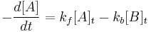  -\frac{d[A]}{dt} = {k_f [A]_t} - {k_b [B]_t}\,