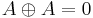 A \oplus A = 0