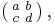 \left(\begin{smallmatrix}a & b\\c & d\end{smallmatrix}\right),