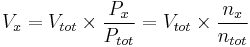 V_x = V_{tot} \times \frac{P_x}{P_{tot}} = V_{tot} \times \frac{n_x}{n_{tot}}