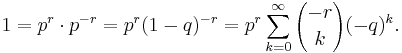 1=p^r\cdot p^{-r}=p^r (1-q)^{-r}=p^r \sum_{k=0}^\infty {-r \choose k} (-q)^k.