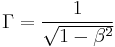 \Gamma = \frac{1}{\sqrt{1 - \beta^2}}