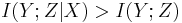 I(Y;Z|X)>I(Y;Z)