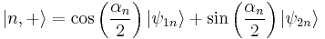 |n,%2B\rangle= \cos \left(\frac{\alpha_n}{2}\right)|\psi_{1n}\rangle%2B\sin \left(\frac{\alpha_n}{2}\right)|\psi_{2n}\rangle