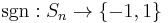 \operatorname{sgn}�: S_n \to \{-1,1\}