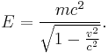 E = \frac{mc^2}{\sqrt{1 - \frac{v^2}{c^2}}}.