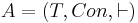 A = (T, Con, \vdash) 