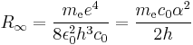 R_\infty = \frac{m_{\rm e} e^4}{8 \epsilon_0^2 h^3 c_0} = \frac{m_{\rm e} c_0 \alpha^2}{2 h}