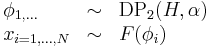 
\begin{array}{lcl}
\phi_{1,\dots} &\sim& \operatorname{DP}_2(H,\alpha) \\
x_{i=1,\dots,N} &\sim& F(\phi_i)
\end{array}
