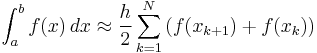  \int_{a}^{b} f(x)\, dx \approx \frac{h}{2} \sum_{k=1}^{N} \left( f(x_{k%2B1}) %2B f(x_{k}) \right)