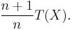  \frac{n%2B1}{n}T(X). 