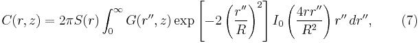  C(r,z) = 2\pi S(r)\int_{0}^{\infty} G(r'',z)\exp\left [-2\left (\frac{r''}{R} \right )^2 \right ]I_0\left (\frac{4rr''}{R^2} \right ) r'' \, dr'', \qquad(7)