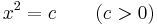 
x^2 = c\qquad(c>0)\,
