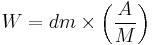 W = dm \times \left ( \frac{A}{M} \right )\,\!