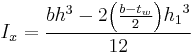 I_{x}=\frac{{bh^3}-2{{\left(\frac{b-t_{w}}{2}\right)}{h_{1}}^3}}{12}