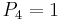 P_{4}=1