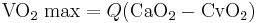 \mathrm{VO_2\; max} = Q(\mathrm{CaO_2} - \mathrm{CvO_2})