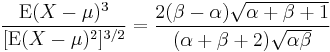 \frac{\operatorname{E}(X - \mu)^3}{[\operatorname{E}(X - \mu)^2]^{3/2}} = \frac{2 (\beta - \alpha) \sqrt{\alpha %2B \beta %2B 1} }
        {(\alpha %2B \beta %2B 2) \sqrt{\alpha \beta}}
